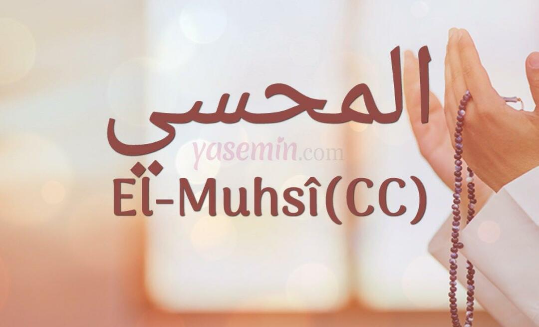 ¿Qué significa Al-Muhsi (cc) de Esma-ul Husna? ¿Cuáles son las virtudes de al-Muhsi (cc)?