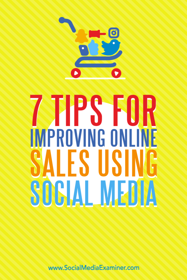 7 consejos para mejorar las ventas en línea mediante las redes sociales por Aaron Orendorff en Social Media Examiner.