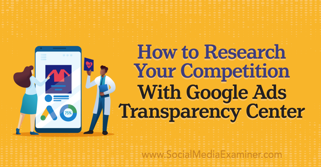 Cómo investigar a tu competencia con Google Ads Transparency Center de Social Media Examiner