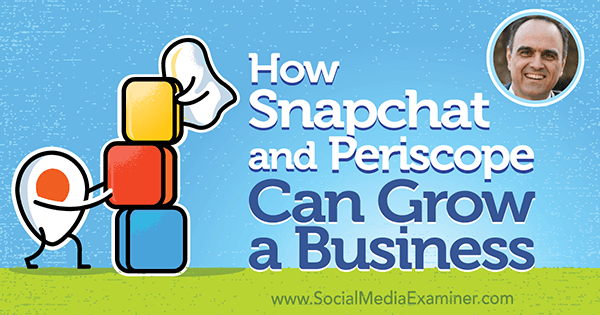 Cómo Snapchat y Periscope pueden hacer crecer un negocio con información de John Kapos en el podcast de marketing en redes sociales.