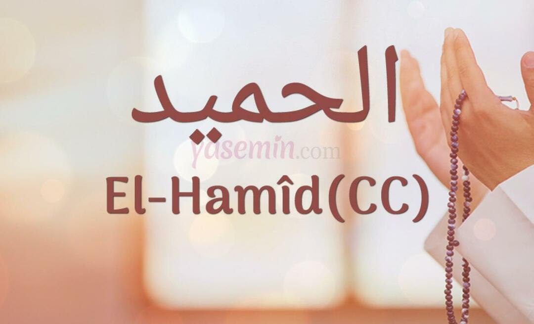 ¿Qué significa Al-hamid (cc) de Esma-ul Husna? ¿Cuáles son las virtudes de al-hamid (cc)?