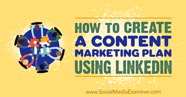 Cómo crear un plan de marketing de contenidos utilizando LinkedIn por Tim Queen en Social Media Examiner.