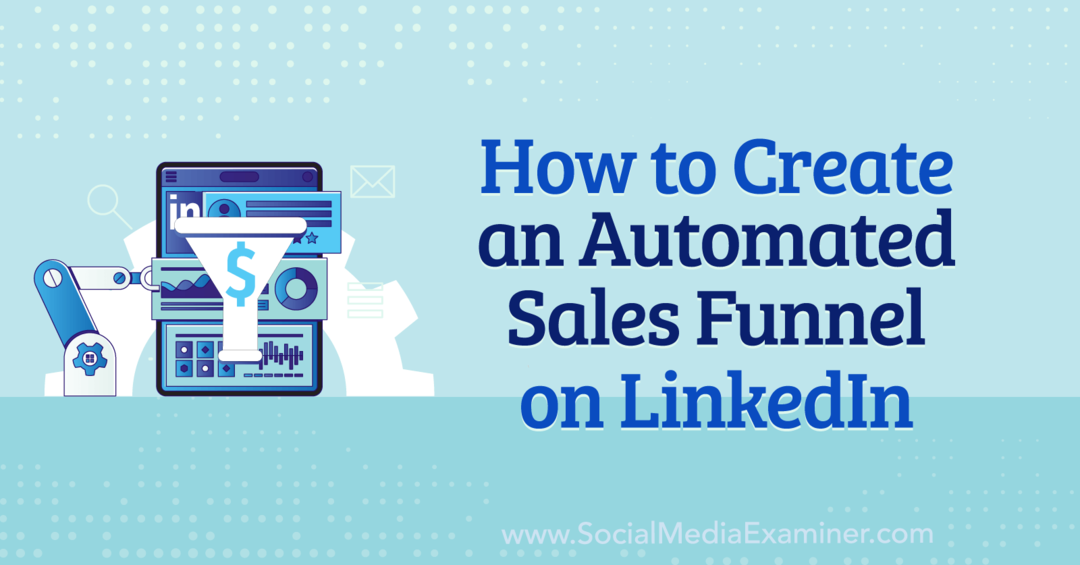 Cómo crear un embudo de ventas automatizado en LinkedIn: Social Media Examiner