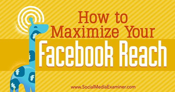 Cómo maximizar su alcance en Facebook por Mari Smith en Social Media Examiner.