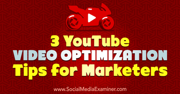 3 Consejos de optimización de videos de YouTube para especialistas en marketing por Richa Pathak en Social Media Examiner.