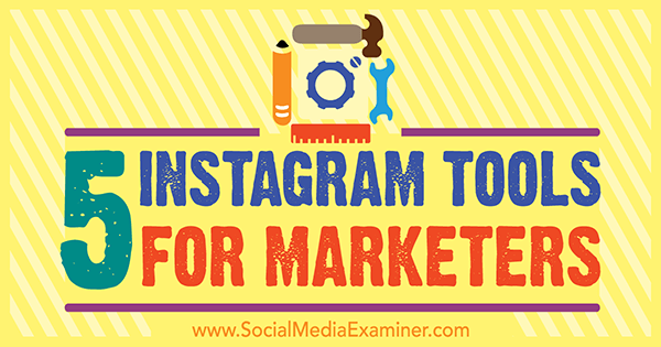5 herramientas de Instagram para especialistas en marketing de Ashley Baxter en Social Media Examiner.