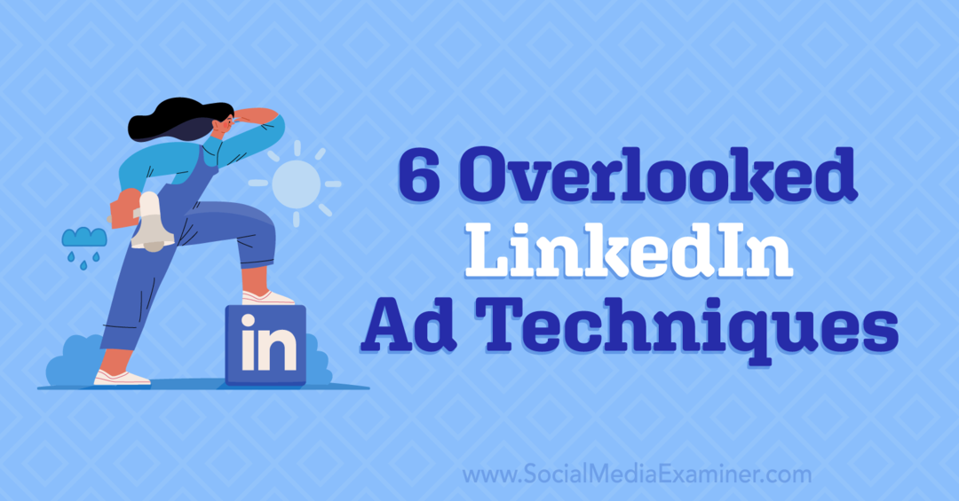 6 técnicas publicitarias de LinkedIn pasadas por alto por Anna Sonnenberg en Social Media Examiner