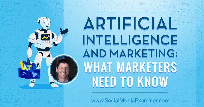 Inteligencia artificial y marketing: lo que los especialistas en marketing deben saber con información de Paul Roetzer en el podcast de marketing en redes sociales.