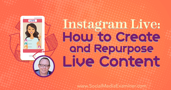 Instagram Live: cómo crear y reutilizar contenido en vivo con información de Todd Bergin en el podcast de marketing en redes sociales.