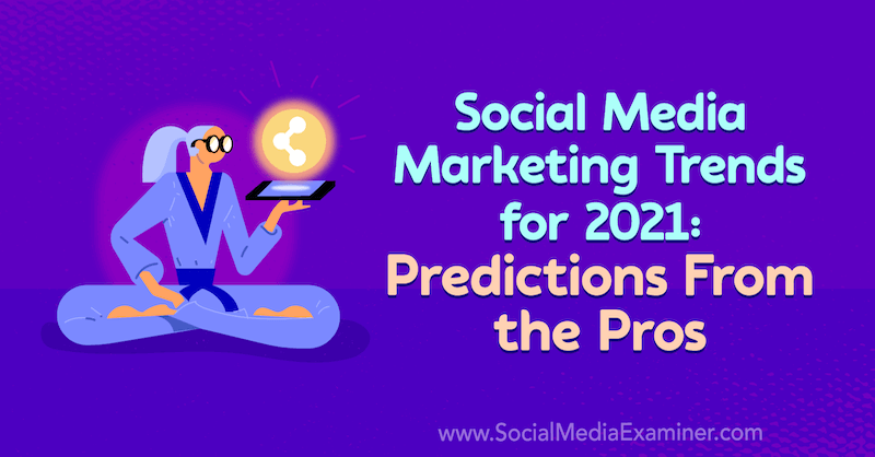 Tendencias de marketing en redes sociales para 2021: predicciones de los profesionales por Lisa D. Jenkins en Social Media Examiner.