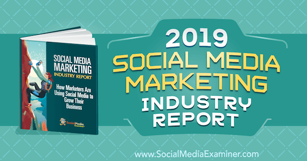 Informe de la industria de marketing en redes sociales 2019 por Michael Stelzner en Social Media Examiner.