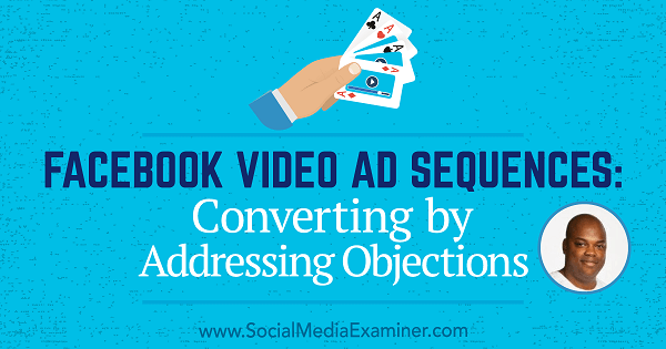 Secuencias de anuncios de video de Facebook: conversión abordando objeciones: examinador de redes sociales