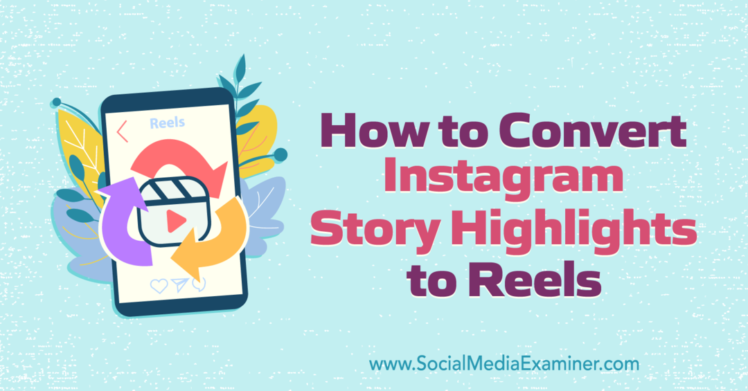 Cómo convertir los aspectos destacados de la historia de Instagram en carretes por Anna Sonnenberg en Social Media Examiner.