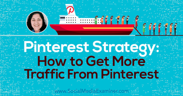 Estrategia de Pinterest: cómo obtener más tráfico de Pinterest con información de Jennifer Priest en el podcast de marketing en redes sociales.
