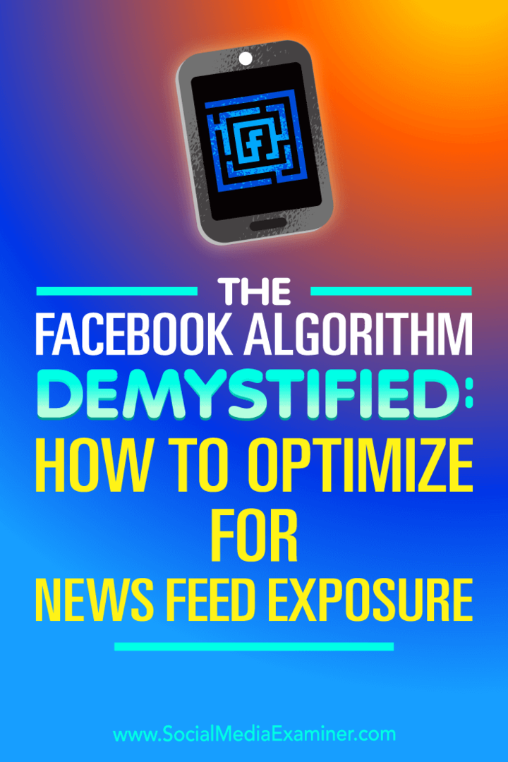 El algoritmo de Facebook desmitificado: cómo optimizar la exposición a las noticias por Paul Ramondo en Social Media Examiner.