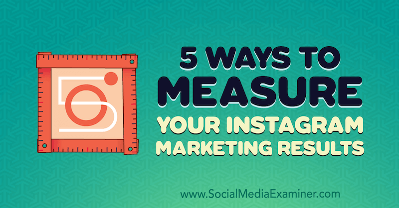 5 formas de medir los resultados de marketing de Instagram de Dana Fiddler en Social Media Examiner.
