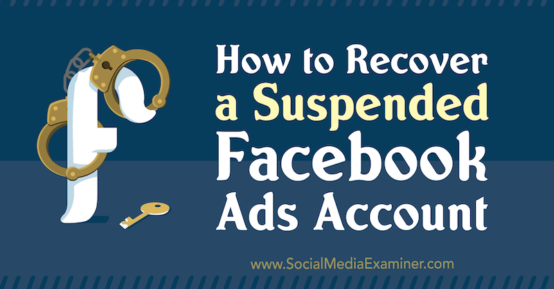 Cómo recuperar una cuenta de anuncios de Facebook suspendida por Amanda Bond en Social Media Examiner.