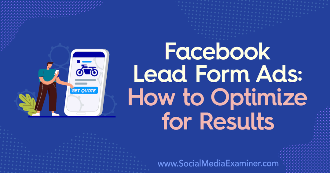 Anuncios de formulario de clientes potenciales de Facebook: Cómo optimizar para obtener resultados por Allie Bloyd en Social Media Examiner.