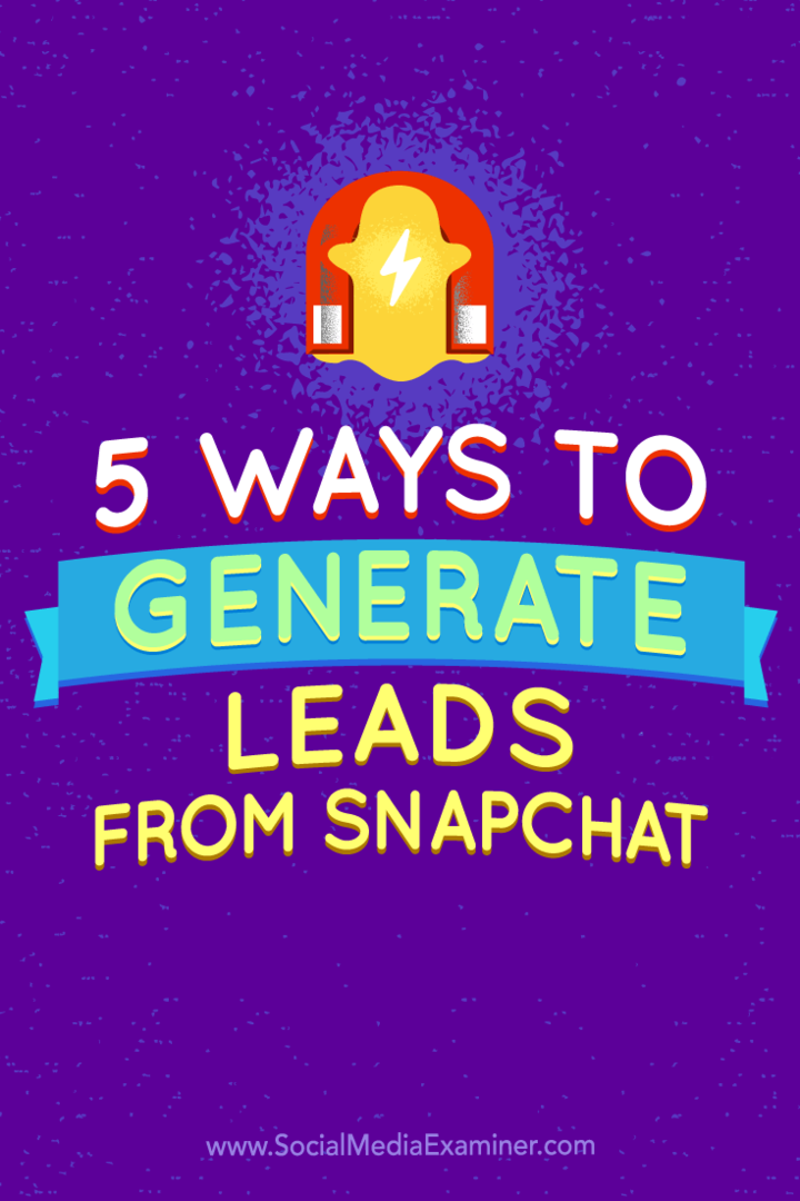 Consejos sobre cinco formas de generar clientes potenciales desde Snapchat.