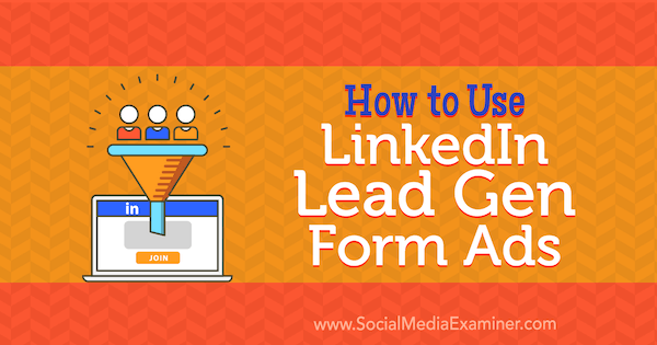 Cómo utilizar los anuncios de formulario de generación de leads de LinkedIn de Julbert Abraham en Social Media Examiner.