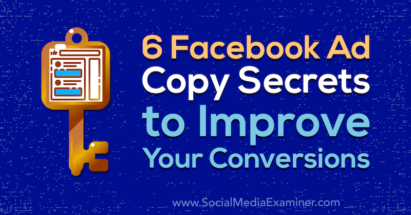 6 secretos de copia de anuncios de Facebook para mejorar sus conversiones por Gavin Bell en Social Media Examiner.