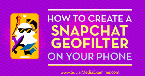 Cómo crear un geofiltro de Snapchat en su teléfono por Shaun Ayala en Social Media Examiner.