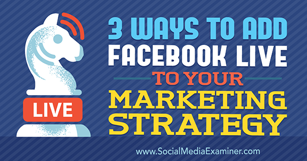 3 formas de agregar Facebook Live a su estrategia de marketing por Matt Secrist en Social Media Examiner.
