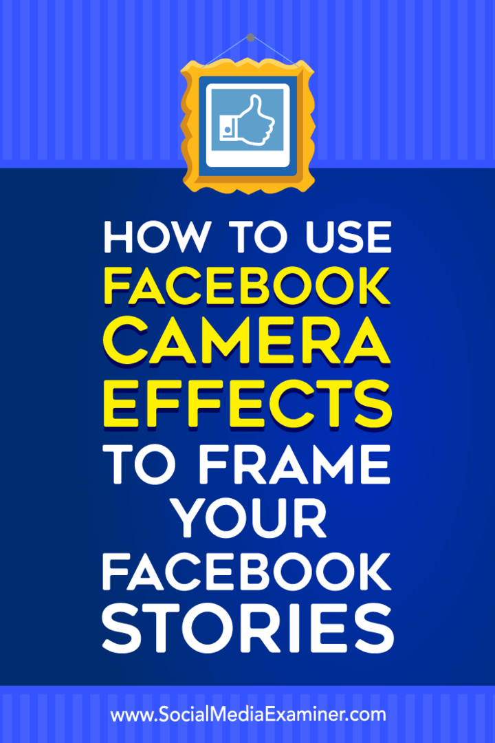 Cómo utilizar los efectos de la cámara de Facebook para crear marcos de eventos y marcos de ubicación de Facebook en Social Media Examiner.