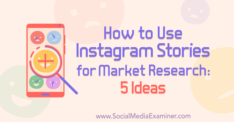 Cómo utilizar las historias de Instagram para la investigación de mercado: 5 ideas para especialistas en marketing: examinador de redes sociales