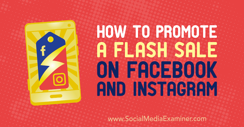 Cómo promover una venta flash en Facebook e Instagram por Stephanie Fisher en Social Media Examiner.