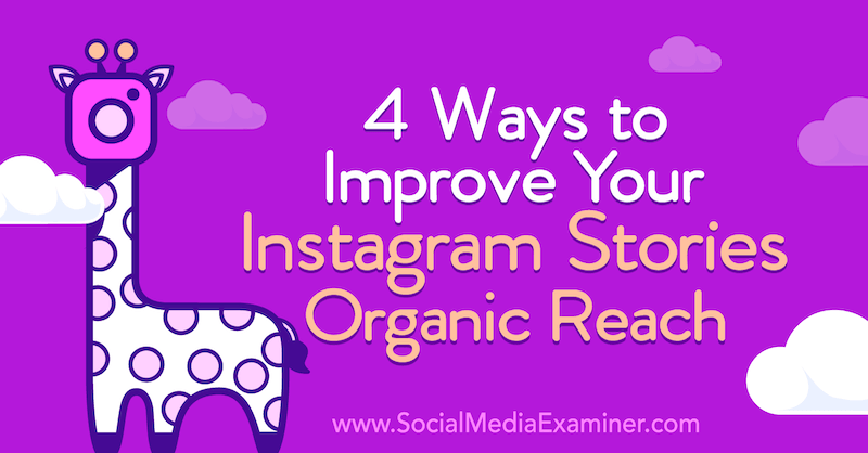 4 formas de mejorar el alcance orgánico de sus historias de Instagram por Helen Perry en Social Media Examiner.