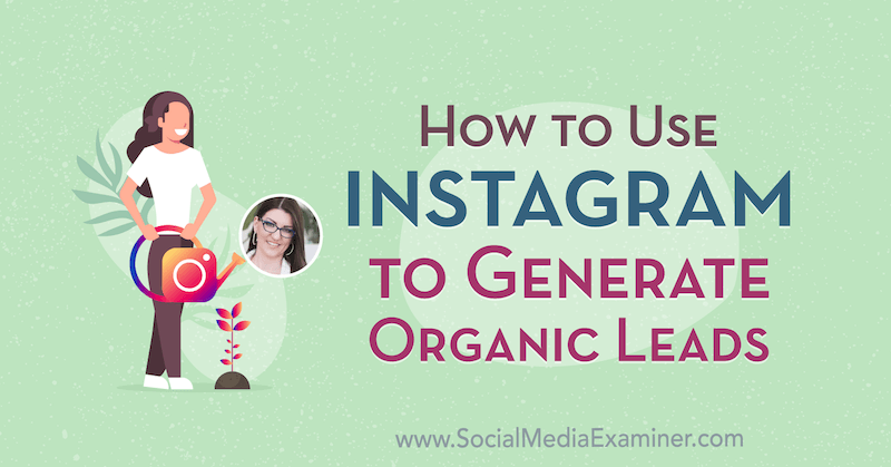 Cómo usar Instagram para generar prospectos orgánicos con información de Jenn Herman en el podcast de marketing en redes sociales.