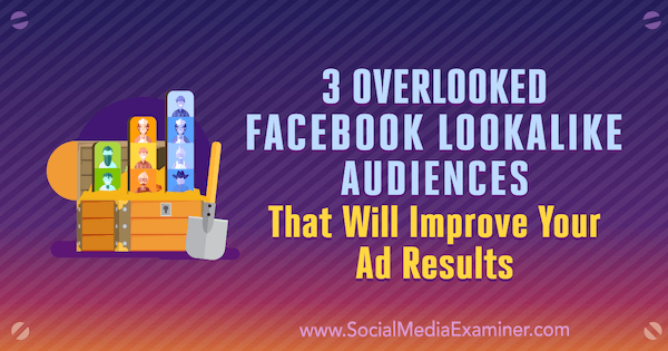 3 audiencias similares a Facebook ignoradas que mejorarán los resultados de sus anuncios por Jordan Bucknell en Social Media Examiner.