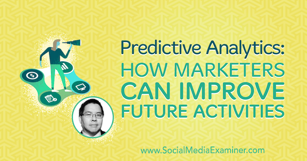 Análisis predictivo: cómo los especialistas en marketing pueden mejorar las actividades futuras con información de Chris Penn en el podcast de marketing en redes sociales.