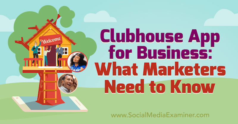 Aplicación Clubhouse para empresas: lo que los especialistas en marketing deben saber con información de Ed Nusbaum y Nicky Saunders en el podcast de marketing en redes sociales.