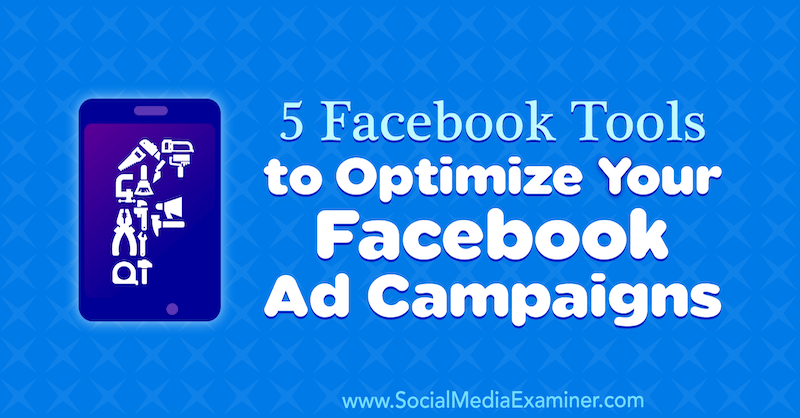 5 herramientas de Facebook para optimizar sus campañas publicitarias de Facebook por Lynsey Fraser en Social Media Examiner.
