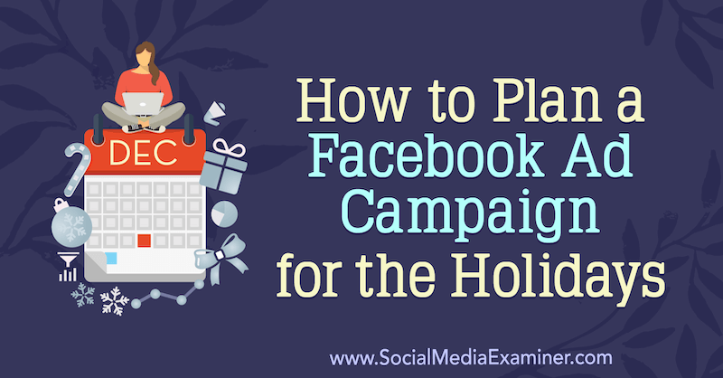 Cómo planificar una campaña publicitaria de Facebook para las vacaciones por Laura Moore en Social Media Examiner.