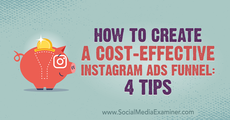 Cómo crear un embudo de anuncios de Instagram rentable: 4 consejos de Susan Wenograd en Social Media Examiner.