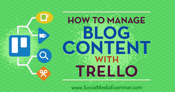 Cómo gestionar el contenido de un blog con Trello por Marc Schenker en Social Media Examiner.