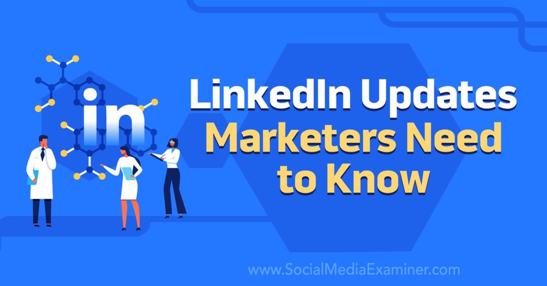 Las actualizaciones de LinkedIn que los especialistas en marketing deben saber por Social Media Examiner