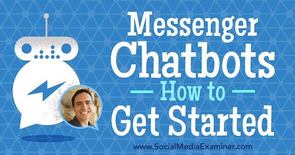 Messenger Chatbots: Cómo empezar con información de Ben Beck en el podcast de marketing en redes sociales.