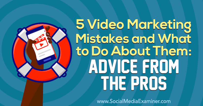 5 errores de video marketing y qué hacer al respecto: consejos de los profesionales por Lisa D. Jenkins en Social Media Examiner.
