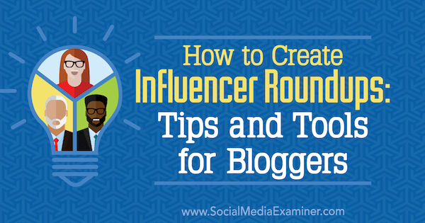 Cómo crear resúmenes de influencers: consejos y herramientas para bloggers por Ann Smarty en Social Media Examiner.
