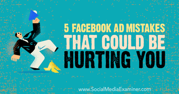 5 errores en los anuncios de Facebook que podrían perjudicarlo por Amy Hayward en Social Media Examiner.