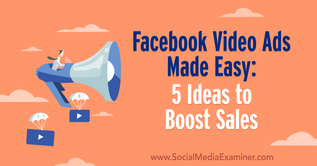 Anuncios de video de Facebook simplificados: 5 ideas para impulsar las ventas por Laura Moore en Social Media Examiner.