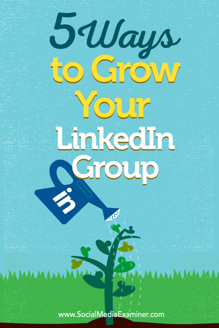 Consejos sobre cinco formas de crear su membresía grupal de LinkedIn.
