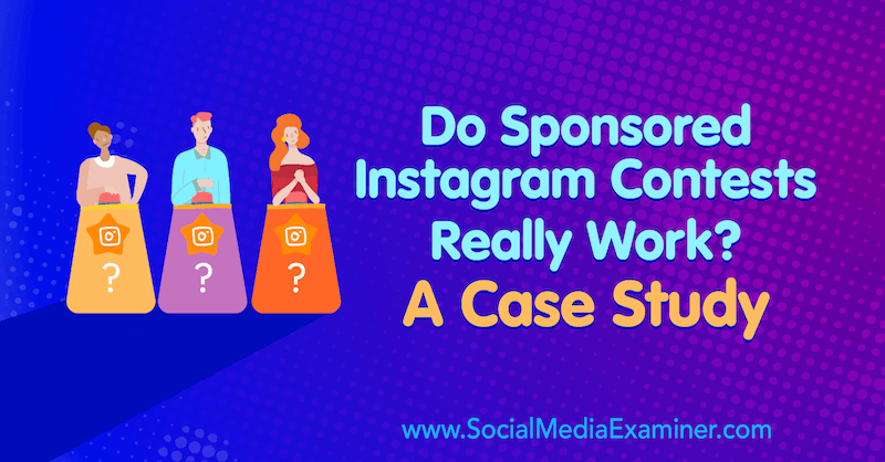 ¿Funcionan realmente los concursos patrocinados de Instagram? Un estudio de caso de Marsha Varnavski en Social Media Examiner.