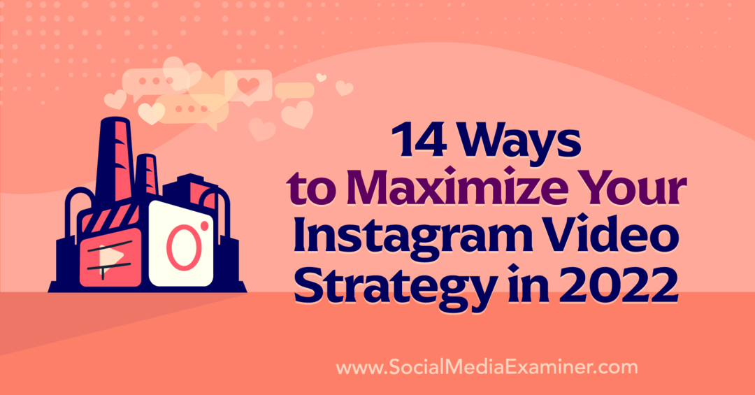 14 formas de maximizar su estrategia de video de Instagram en 2022 por Anna Sonnenberg en Social Media Examiner.