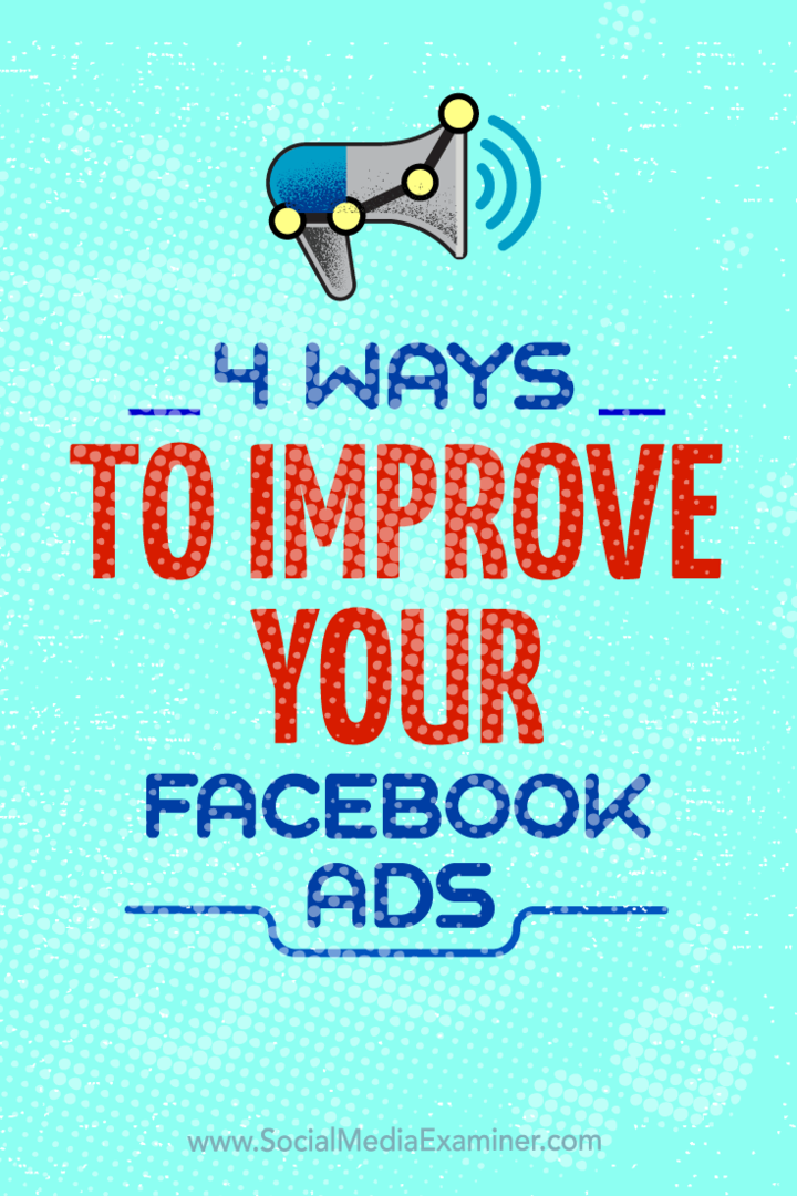 Consejos sobre cuatro formas en las que puede mejorar sus campañas publicitarias de Facebook.