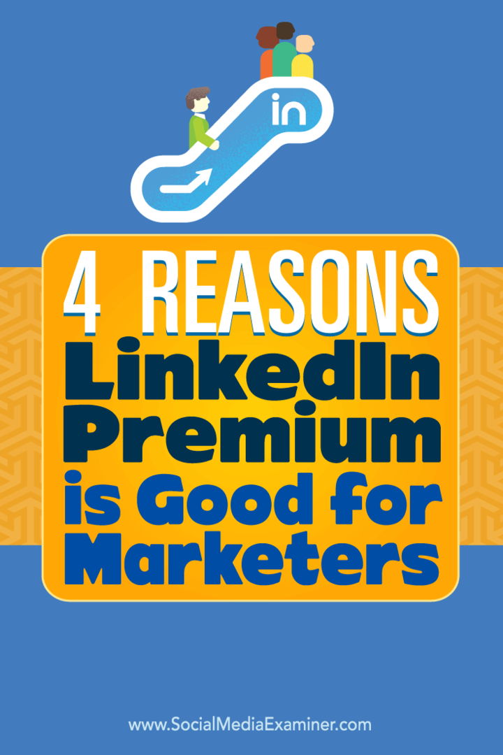 Consejos sobre cuatro formas en las que puede mejorar su marketing con LinkedIn Premium.